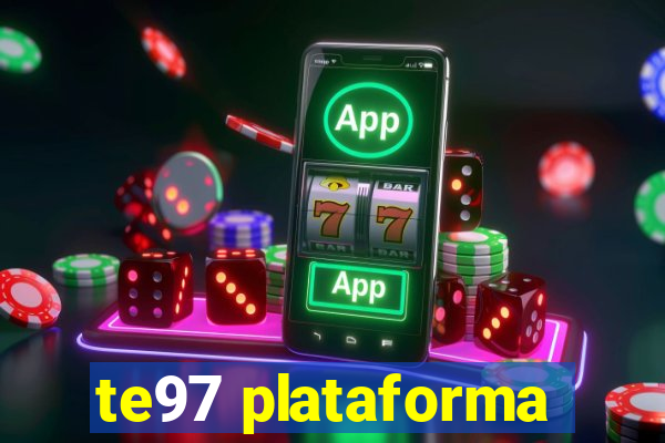 te97 plataforma